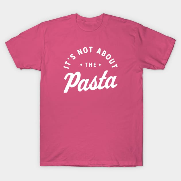 It’s Not About The Pasta! T-Shirt by MonkeyColada